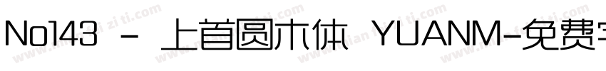 No143 - 上首圆木体 YUANM字体转换